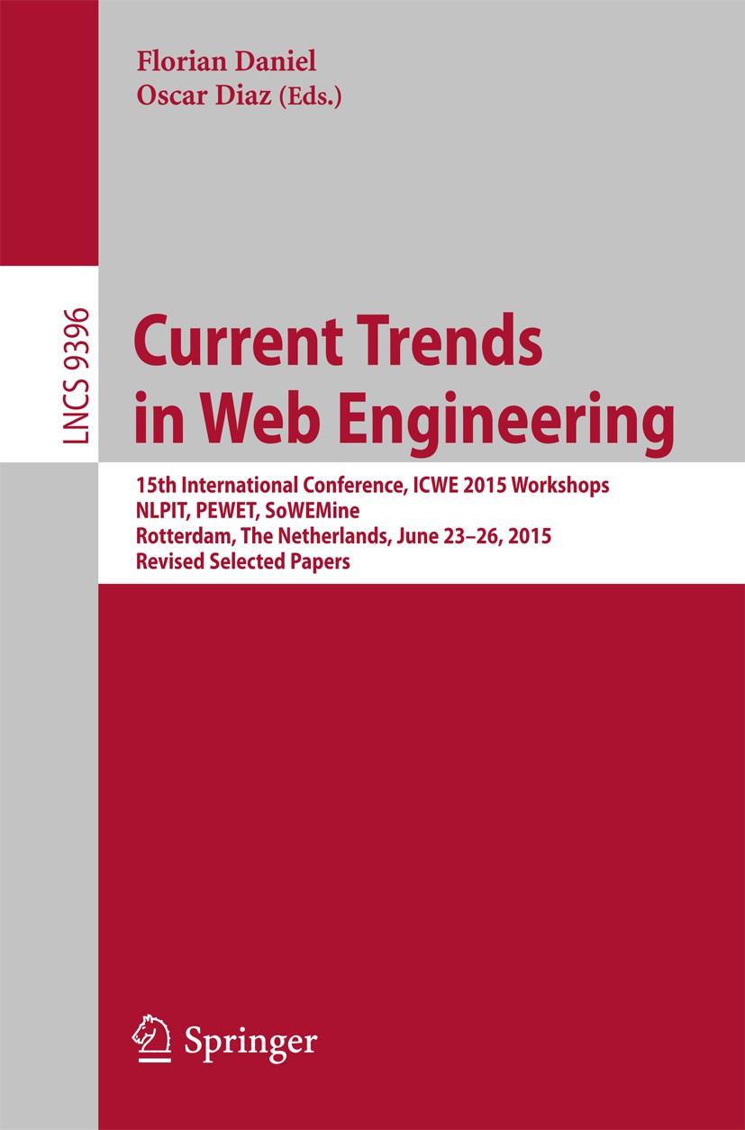 Titlebook: Current Trends in Web Engineering; 15th International C Florian Daniel,Oscar Diaz Conference proceedings 2015 Springer International Publis Titlebook: Current Trends in Web Engineering; 15th International C Florian Daniel,Oscar Diaz Conference proceedings 2015 Springer International Publis