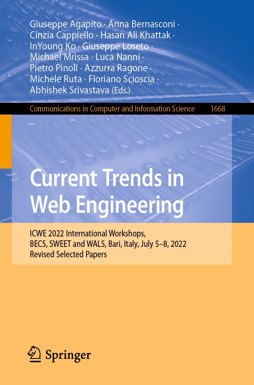 Titlebook: Current Trends in Web Engineering; ICWE 2022 Internatio Giuseppe Agapito,Anna Bernasconi,Abhishek Srivasta Conference proceedings 2023 The Titlebook: Current Trends in Web Engineering; ICWE 2022 Internatio Giuseppe Agapito,Anna Bernasconi,Abhishek Srivasta Conference proceedings 2023 The