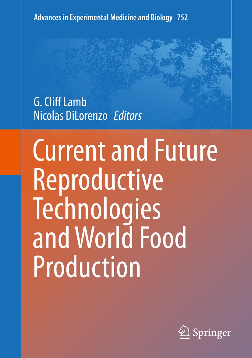 Titlebook: Current and Future Reproductive Technologies and World Food Production; G. Cliff Lamb,Nicolas DiLorenzo Book 2014 The Editor(s) (if applic Titlebook: Current and Future Reproductive Technologies and World Food Production; G. Cliff Lamb,Nicolas DiLorenzo Book 2014 The Editor(s) (if applic