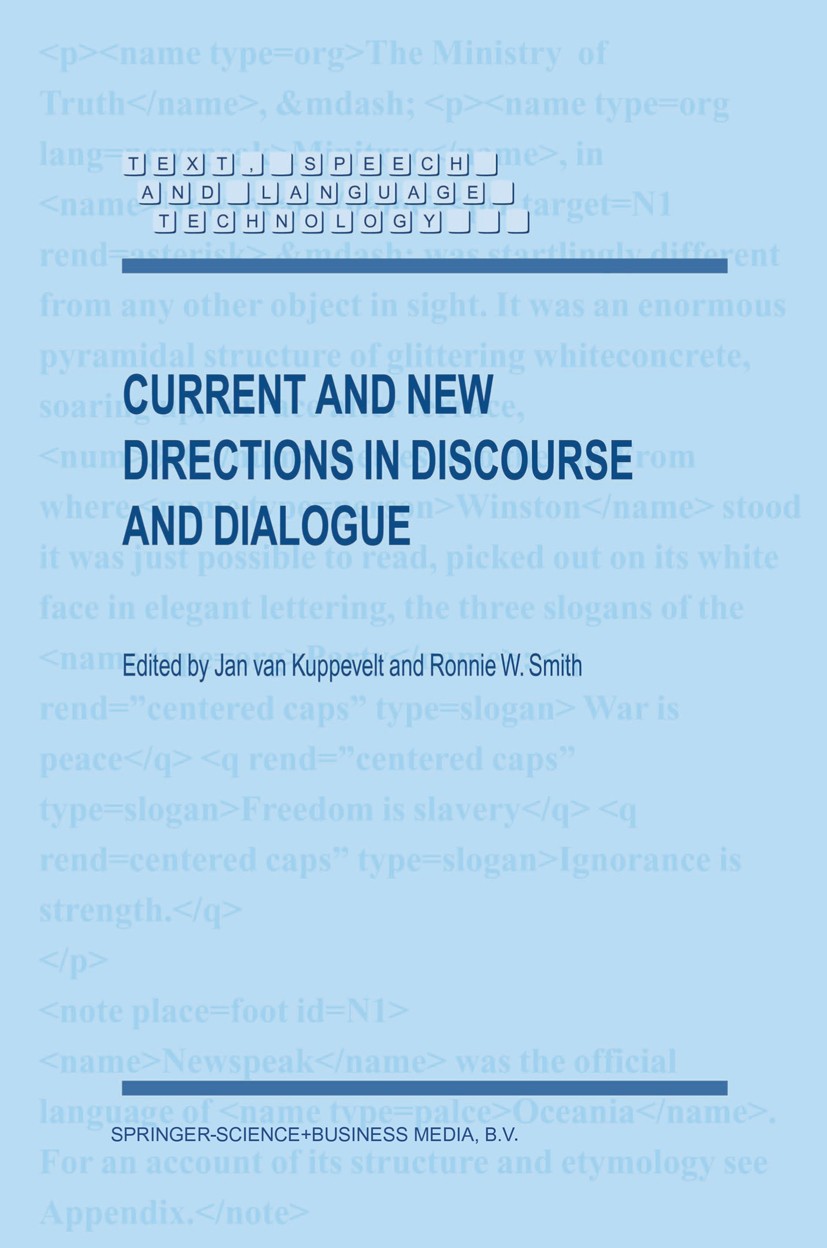 Titlebook: Current and New Directions in Discourse and Dialogue; Jan Kuppevelt,Ronnie W. Smith Book 2003 Kluwer Academic Publishers 2003 Parsing.clas Titlebook: Current and New Directions in Discourse and Dialogue; Jan Kuppevelt,Ronnie W. Smith Book 2003 Kluwer Academic Publishers 2003 Parsing.clas