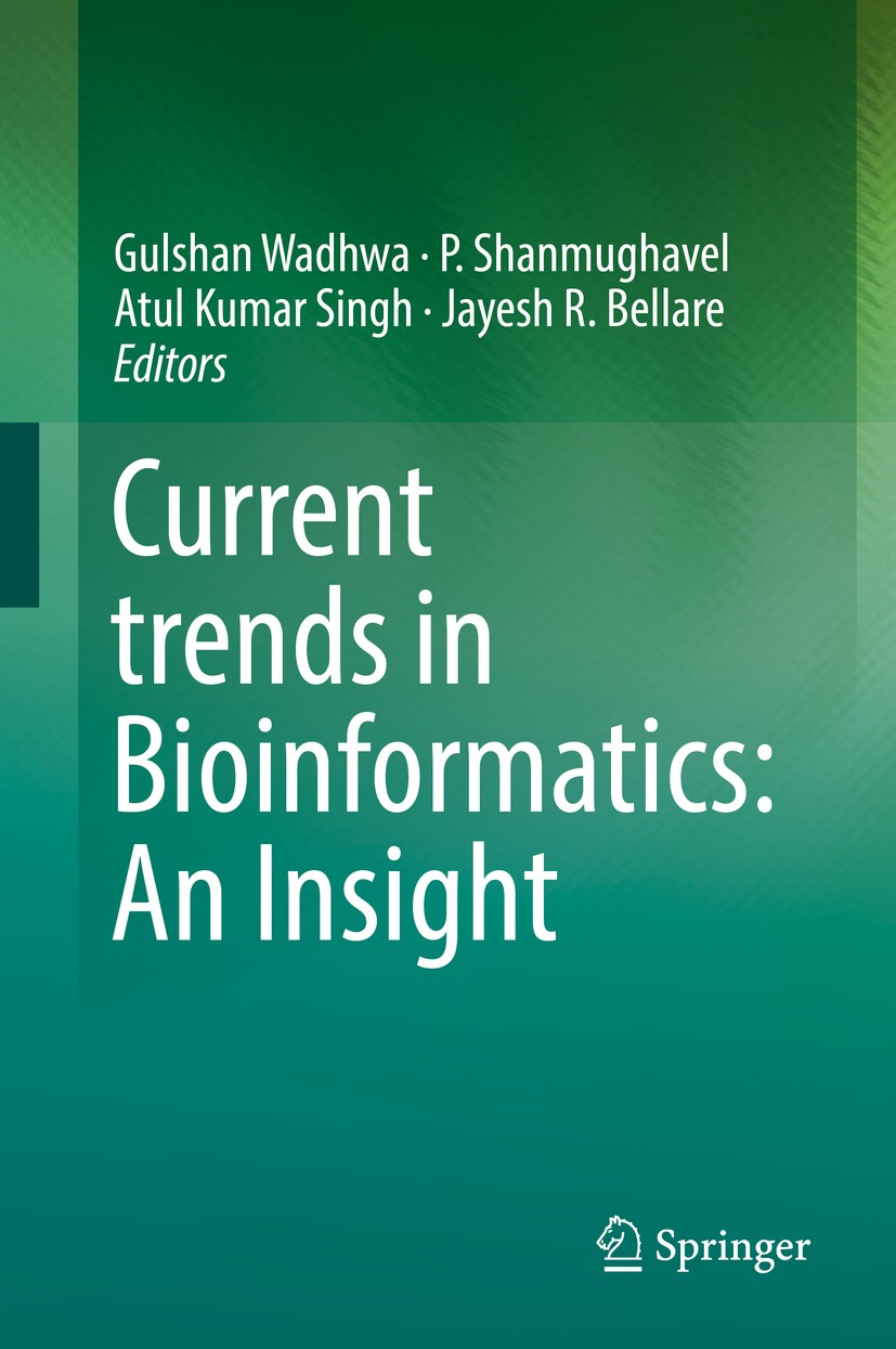 Titlebook: Current trends in Bioinformatics: An Insight; Gulshan Wadhwa,P. Shanmughavel,Jayesh R. Bellare Book 2018 Springer Nature Singapore Pte Ltd Titlebook: Current trends in Bioinformatics: An Insight; Gulshan Wadhwa,P. Shanmughavel,Jayesh R. Bellare Book 2018 Springer Nature Singapore Pte Ltd