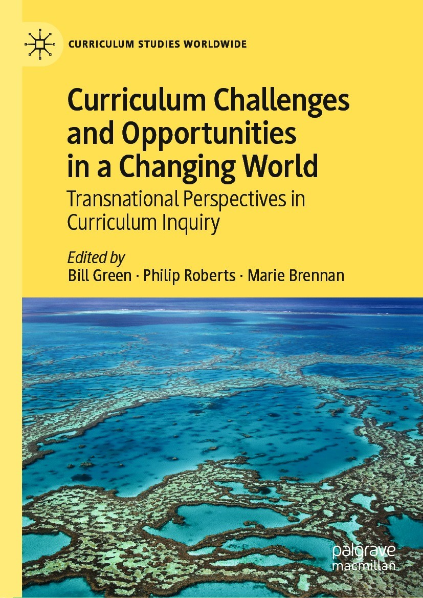 Titlebook: Curriculum Challenges and Opportunities in a Changing World; Transnational Perspe Bill Green,Philip Roberts,Marie Brennan Book 2021 The Edi Titlebook: Curriculum Challenges and Opportunities in a Changing World; Transnational Perspe Bill Green,Philip Roberts,Marie Brennan Book 2021 The Edi