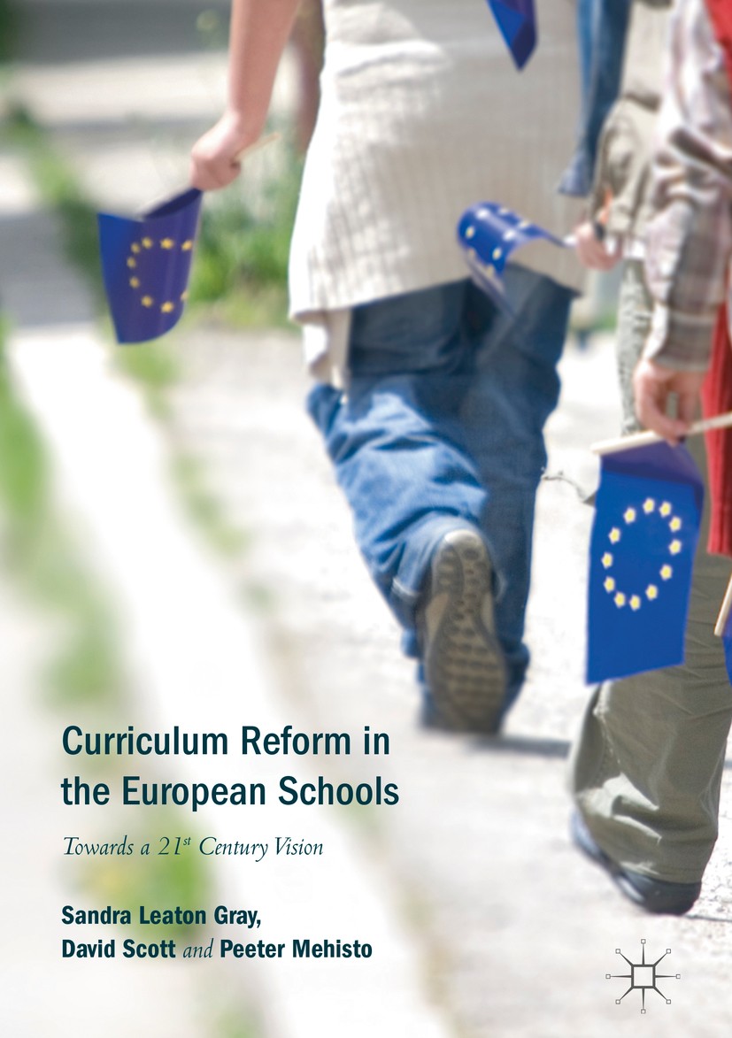 Titlebook: Curriculum Reform in the European Schools; Towards a 21st Centu Sandra Leaton Gray,David Scott,Peeter Mehisto Book‘‘‘‘‘‘‘‘ 2018 The Editor( Titlebook: Curriculum Reform in the European Schools; Towards a 21st Centu Sandra Leaton Gray,David Scott,Peeter Mehisto Book‘‘‘‘‘‘‘‘ 2018 The Editor(