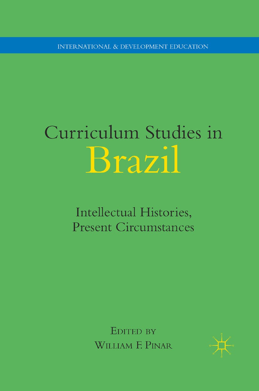 Titlebook: Curriculum Studies in Brazil; Intellectual Histori William F. Pinar Book 2011 William F. Pinar 2011 curriculum.Everyday Life.research.state Titlebook: Curriculum Studies in Brazil; Intellectual Histori William F. Pinar Book 2011 William F. Pinar 2011 curriculum.Everyday Life.research.state