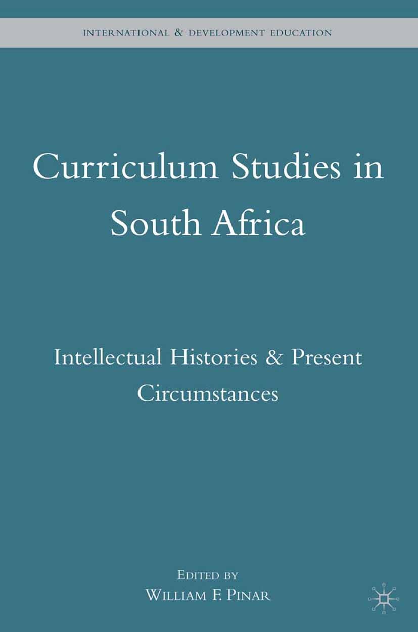 Titlebook: Curriculum Studies in South Africa; Intellectual Histori William F. Pinar Book 2010 Palgrave Macmillan, a division of Nature America Inc. 2 Titlebook: Curriculum Studies in South Africa; Intellectual Histori William F. Pinar Book 2010 Palgrave Macmillan, a division of Nature America Inc. 2