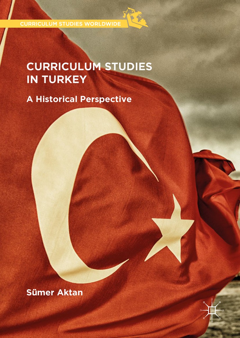 Titlebook: Curriculum Studies in Turkey; A Historical Perspec Sümer Aktan Book 2018 The Editor(s) (if applicable) and The Author(s), under exclusive l Titlebook: Curriculum Studies in Turkey; A Historical Perspec Sümer Aktan Book 2018 The Editor(s) (if applicable) and The Author(s), under exclusive l
