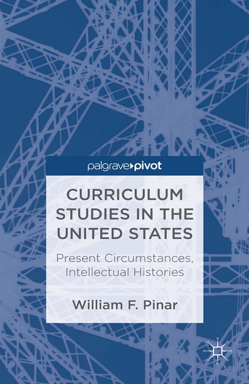 Titlebook: Curriculum Studies in the United States: Present Circumstances, Intellectual Histories; William F. Pinar Book 2013 William F. Pinar 2013 c Titlebook: Curriculum Studies in the United States: Present Circumstances, Intellectual Histories; William F. Pinar Book 2013 William F. Pinar 2013 c
