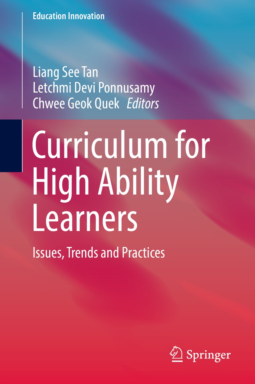 Titlebook: Curriculum for High Ability Learners; Issues, Trends and P Liang See Tan,Letchmi Devi Ponnusamy,Chwee Geok Qu Book 2017 Springer Nature Sin Titlebook: Curriculum for High Ability Learners; Issues, Trends and P Liang See Tan,Letchmi Devi Ponnusamy,Chwee Geok Qu Book 2017 Springer Nature Sin