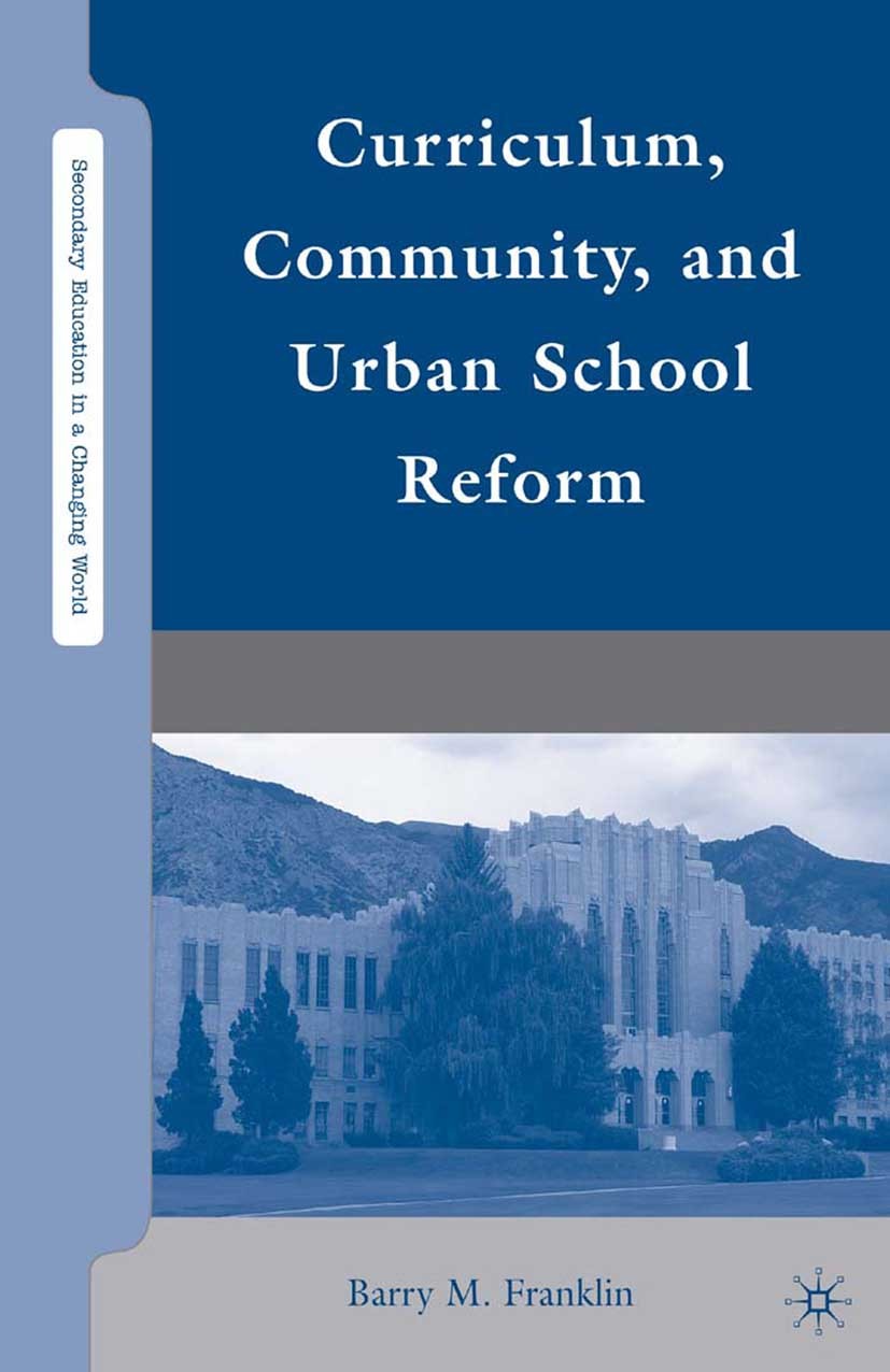 Titlebook: Curriculum, Community, and Urban School Reform; Barry M. Franklin Book 2010 Barry M. Franklin 2010 community.conflict.conflicts.curriculum Titlebook: Curriculum, Community, and Urban School Reform; Barry M. Franklin Book 2010 Barry M. Franklin 2010 community.conflict.conflicts.curriculum