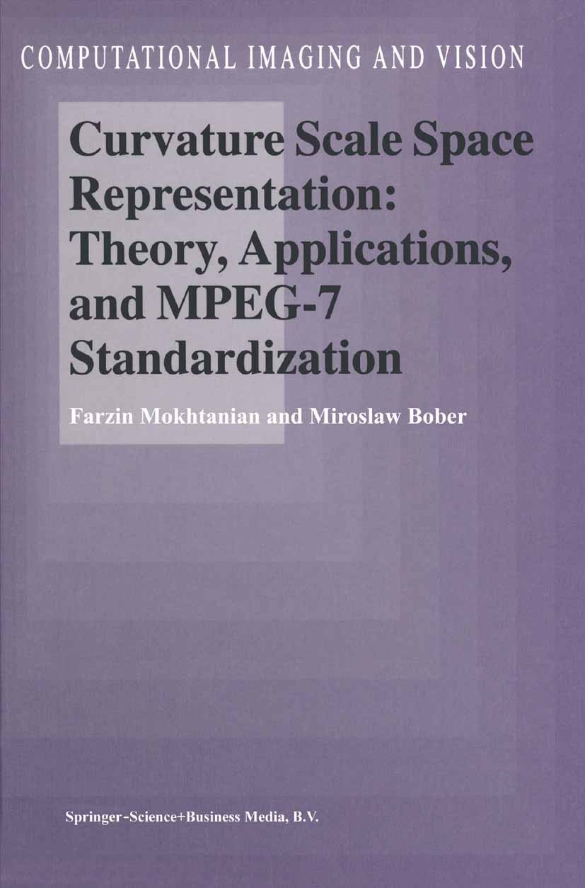 Titlebook: Curvature Scale Space Representation: Theory, Applications, and MPEG-7 Standardization; Farzin Mokhtarian,Miroslaw Bober Book 2003 Springe Titlebook: Curvature Scale Space Representation: Theory, Applications, and MPEG-7 Standardization; Farzin Mokhtarian,Miroslaw Bober Book 2003 Springe