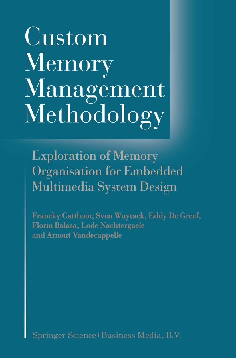 Titlebook: Custom Memory Management Methodology; Exploration of Memor Francky Catthoor,Sven Wuytack,Arnout Vandecappelle Book 1998 Springer-Verlag US Titlebook: Custom Memory Management Methodology; Exploration of Memor Francky Catthoor,Sven Wuytack,Arnout Vandecappelle Book 1998 Springer-Verlag US