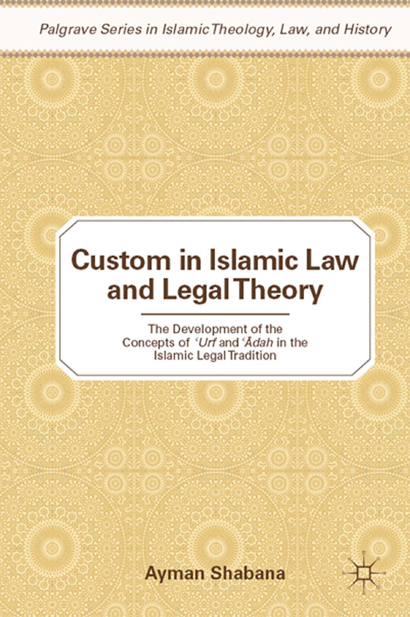 Titlebook: Custom in Islamic Law and Legal Theory; The Development of t Ayman Shabana Book 2010 Ayman Shabana 2010 causality.concept.construction.cont Titlebook: Custom in Islamic Law and Legal Theory; The Development of t Ayman Shabana Book 2010 Ayman Shabana 2010 causality.concept.construction.cont