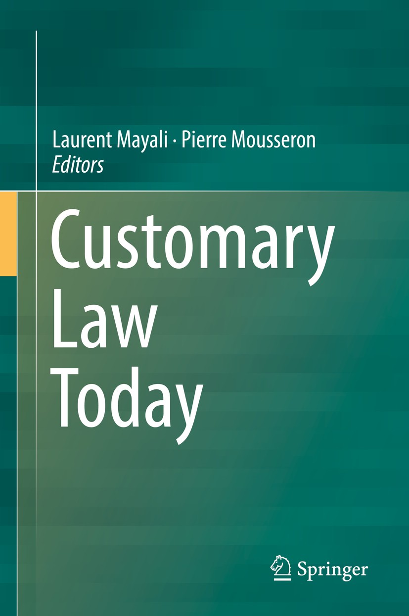 Titlebook: Customary Law Today; Laurent Mayali,Pierre Mousseron Book 2018 Springer International Publishing AG, part of Springer Nature 2018 Customar Titlebook: Customary Law Today; Laurent Mayali,Pierre Mousseron Book 2018 Springer International Publishing AG, part of Springer Nature 2018 Customar