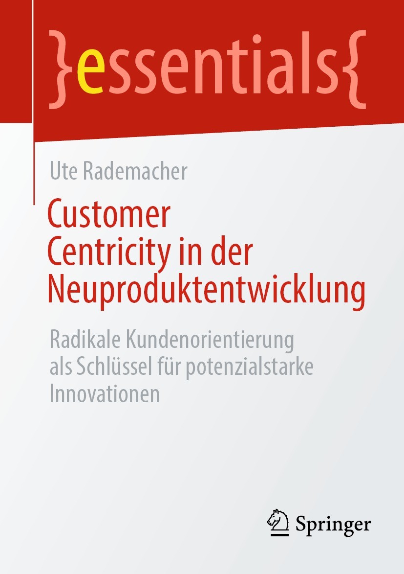 Titlebook: Customer Centricity in der Neuproduktentwicklung; Radikale Kundenorien Ute Rademacher Book 2022 Der/die Herausgeber bzw. der/die Autor(en), Titlebook: Customer Centricity in der Neuproduktentwicklung; Radikale Kundenorien Ute Rademacher Book 2022 Der/die Herausgeber bzw. der/die Autor(en),
