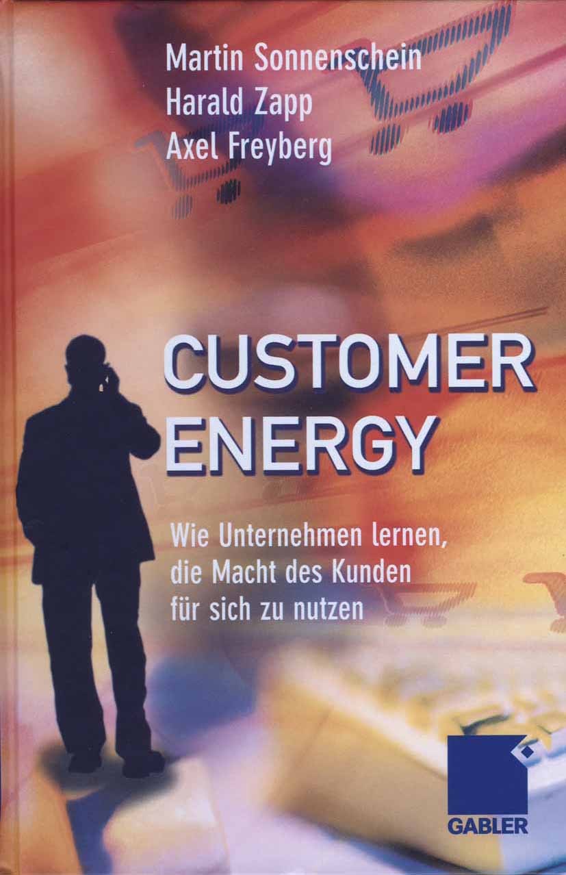 Titlebook: Customer Energy; Wie Unternehmen lern Martin Sonnenschein,Harald Zapp,Michael Weiß Book 2006 Gabler Verlag | Springer Fachmedien Wiesbaden Titlebook: Customer Energy; Wie Unternehmen lern Martin Sonnenschein,Harald Zapp,Michael Weiß Book 2006 Gabler Verlag | Springer Fachmedien Wiesbaden