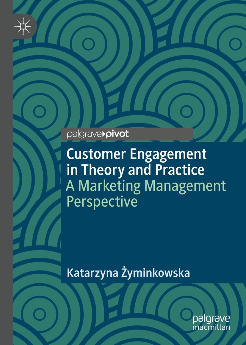 Titlebook: Customer Engagement in Theory and Practice; A Marketing Manageme Katarzyna Żyminkowska Book 2019 The Editor(s) (if applicable) and The Auth Titlebook: Customer Engagement in Theory and Practice; A Marketing Manageme Katarzyna Żyminkowska Book 2019 The Editor(s) (if applicable) and The Auth