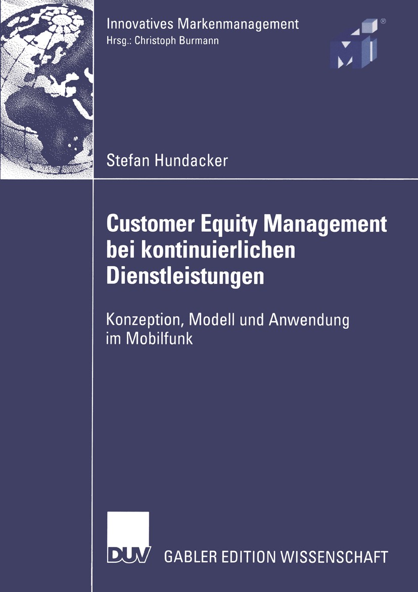 Titlebook: Customer Equity Management bei kontinuierlichen Dienstleistungen; Konzeption, Modell u Stefan Hundacker Book 2005 Deutscher Universitäts-Ve Titlebook: Customer Equity Management bei kontinuierlichen Dienstleistungen; Konzeption, Modell u Stefan Hundacker Book 2005 Deutscher Universitäts-Ve