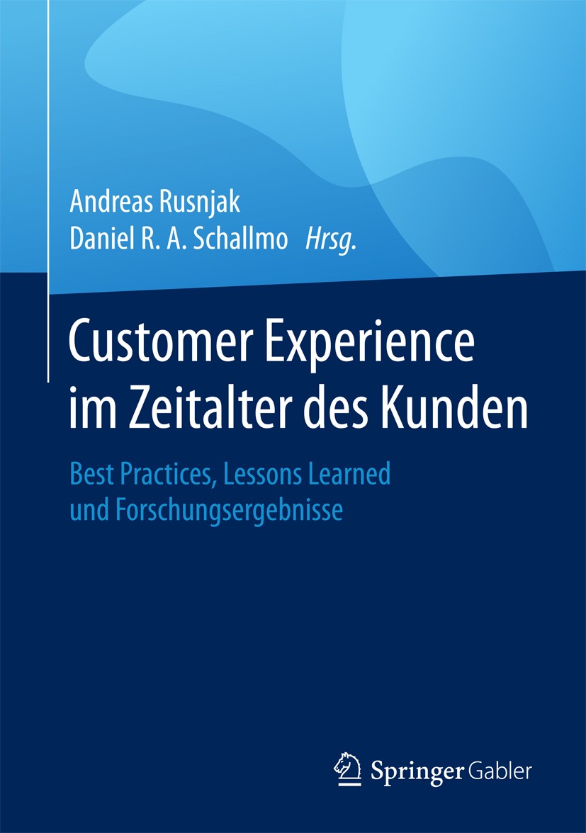 Titlebook: Customer Experience im Zeitalter des Kunden; Best Practices, Less Andreas Rusnjak,Daniel R. A. Schallmo Book 2018 Springer Fachmedien Wiesb Titlebook: Customer Experience im Zeitalter des Kunden; Best Practices, Less Andreas Rusnjak,Daniel R. A. Schallmo Book 2018 Springer Fachmedien Wiesb