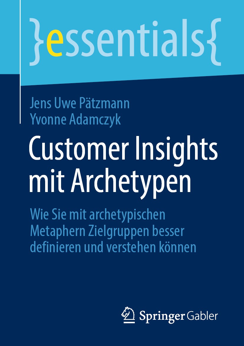 Titlebook: Customer Insights mit Archetypen; Wie Sie mit archetyp Jens Uwe Pätzmann,Yvonne Adamczyk Book 2020 Der/die Herausgeber bzw. der/die Autor(e Titlebook: Customer Insights mit Archetypen; Wie Sie mit archetyp Jens Uwe Pätzmann,Yvonne Adamczyk Book 2020 Der/die Herausgeber bzw. der/die Autor(e