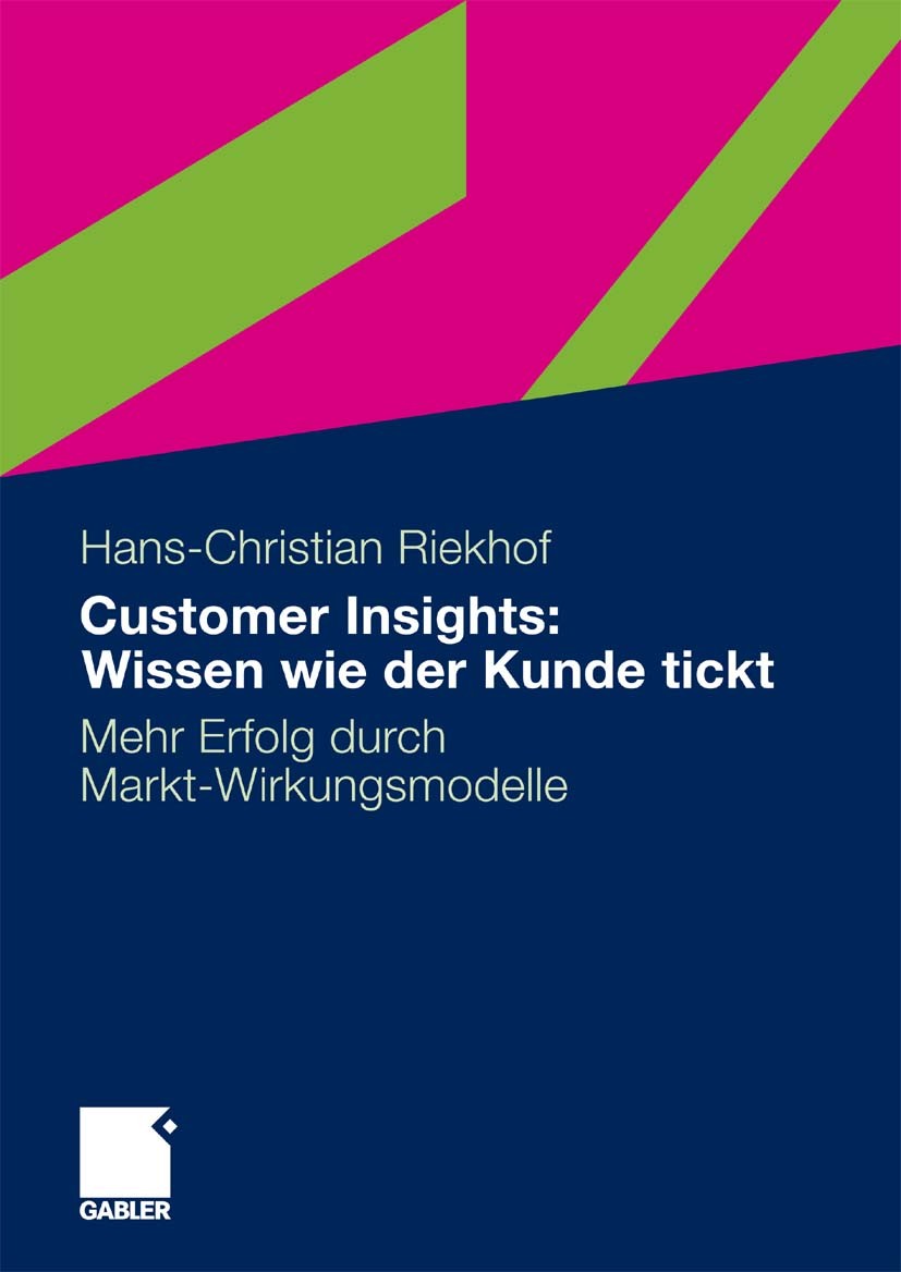Titlebook: Customer Insights: Wissen wie der Kunde tickt; Mehr Erfolg durch Ma Hans-Christian Riekhof (Professur) Book 2010 Gabler Verlag | Springer F Titlebook: Customer Insights: Wissen wie der Kunde tickt; Mehr Erfolg durch Ma Hans-Christian Riekhof (Professur) Book 2010 Gabler Verlag | Springer F