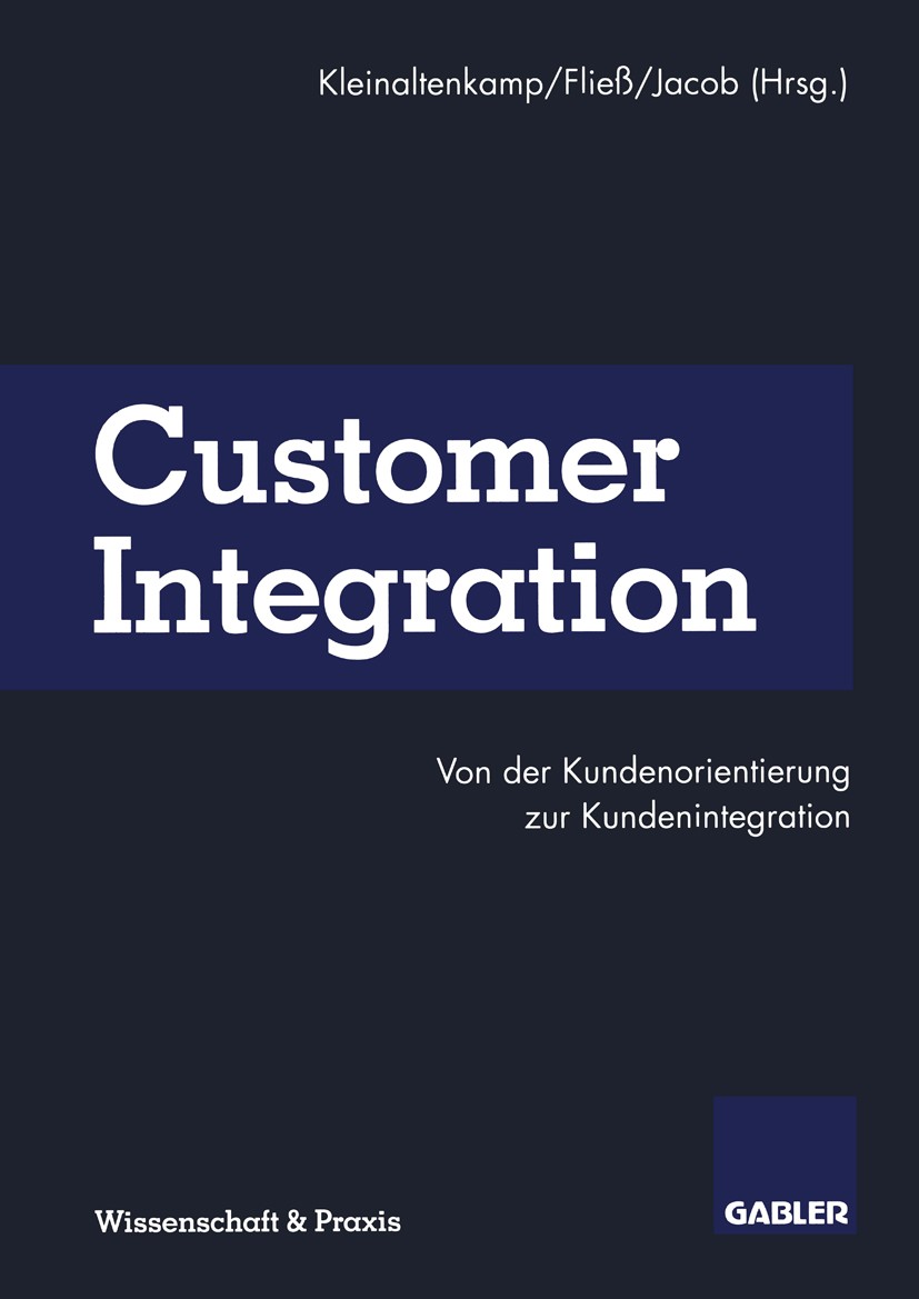 Titlebook: Customer Integration; Von der Kundenorient Michael Kleinaltenkamp,Sabine Fließ,Frank Jacob Book 1996 Betriebswirtschaftlicher Verlag Dr. Th Titlebook: Customer Integration; Von der Kundenorient Michael Kleinaltenkamp,Sabine Fließ,Frank Jacob Book 1996 Betriebswirtschaftlicher Verlag Dr. Th