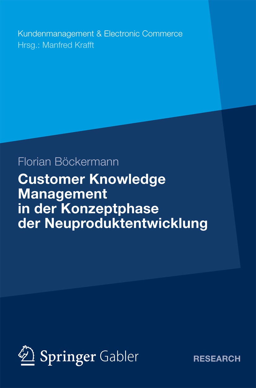 Titlebook: Customer Knowledge Management in der Konzeptphase der Neuproduktentwicklung; Florian Böckermann Book 2013 Springer Fachmedien Wiesbaden 20 Titlebook: Customer Knowledge Management in der Konzeptphase der Neuproduktentwicklung; Florian Böckermann Book 2013 Springer Fachmedien Wiesbaden 20