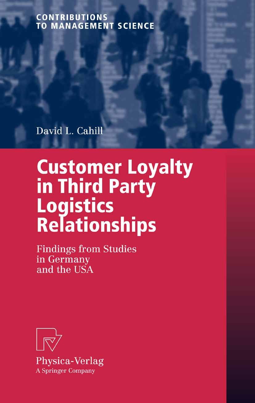 Titlebook: Customer Loyalty in Third Party Logistics Relationships; Findings from Studie David L. Cahill Book 2007 Physica-Verlag Heidelberg 2007 Cust Titlebook: Customer Loyalty in Third Party Logistics Relationships; Findings from Studie David L. Cahill Book 2007 Physica-Verlag Heidelberg 2007 Cust