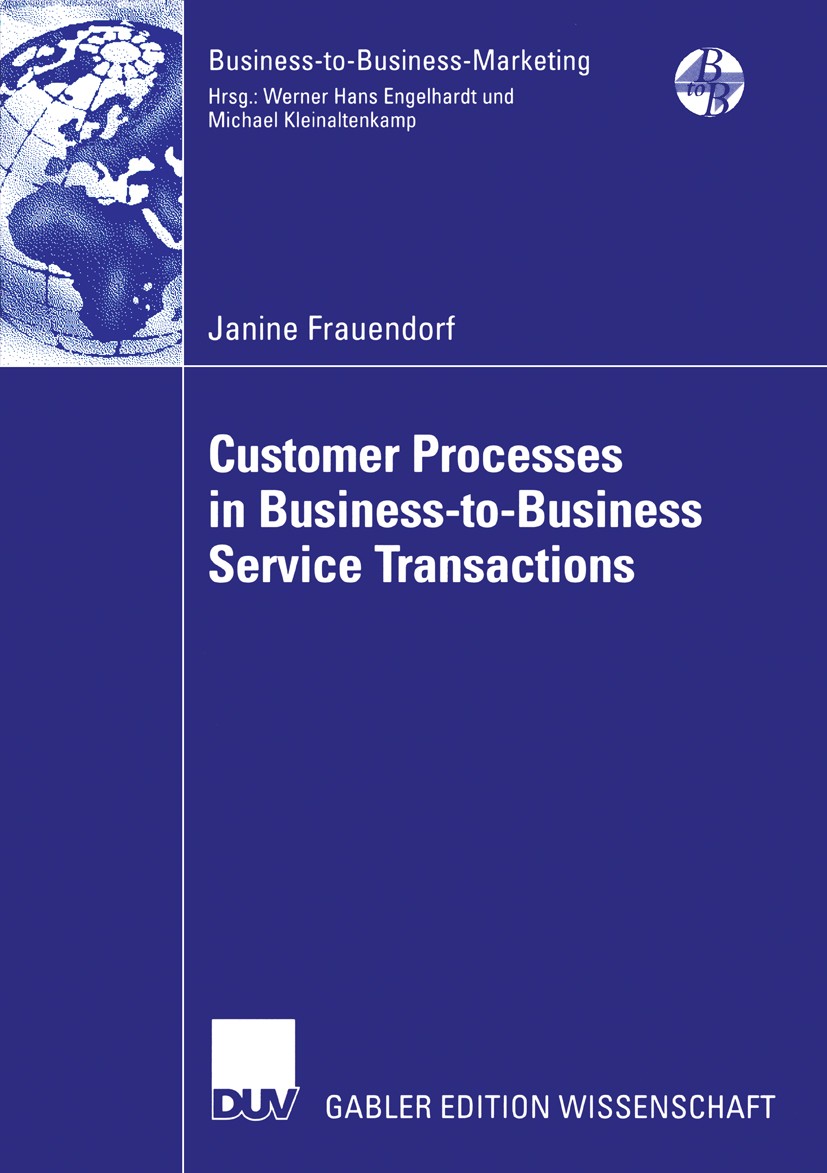 Titlebook: Customer Processes in Business-to-Business Service Transactions; Janine Frauendorf Book 2006 Gabler Verlag | Springer Fachmedien Wiesbaden Titlebook: Customer Processes in Business-to-Business Service Transactions; Janine Frauendorf Book 2006 Gabler Verlag | Springer Fachmedien Wiesbaden