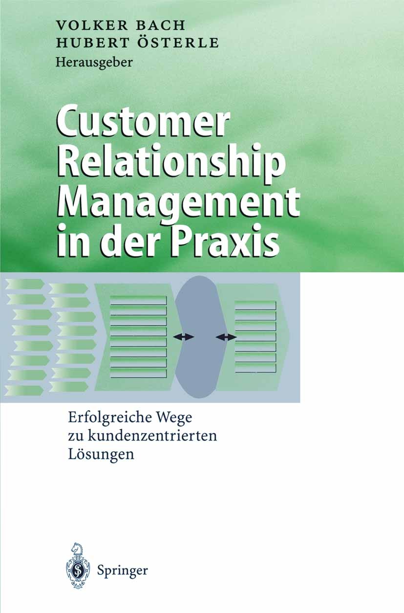 Titlebook: Customer Relationship Management in der Praxis; Erfolgreiche Wege zu Volker Bach,Hubert Österle Book 2000 Springer-Verlag Berlin Heidelberg Titlebook: Customer Relationship Management in der Praxis; Erfolgreiche Wege zu Volker Bach,Hubert Österle Book 2000 Springer-Verlag Berlin Heidelberg