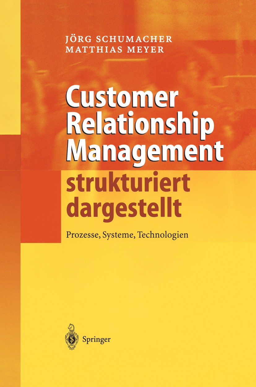 Titlebook: Customer Relationship Management strukturiert dargestellt; Prozesse, Systeme, T Jörg Schumacher,Matthias Meyer Book 2004 Springer-Verlag Be Titlebook: Customer Relationship Management strukturiert dargestellt; Prozesse, Systeme, T Jörg Schumacher,Matthias Meyer Book 2004 Springer-Verlag Be
