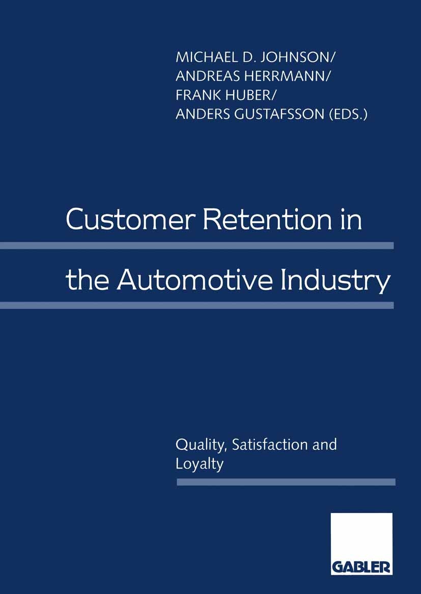 Titlebook: Customer Retention in the Automotive Industry; Quality, Satisfactio Michael D. Johnson (Professor of Marketing, Member Book 1997 Betriebswi Titlebook: Customer Retention in the Automotive Industry; Quality, Satisfactio Michael D. Johnson (Professor of Marketing, Member Book 1997 Betriebswi