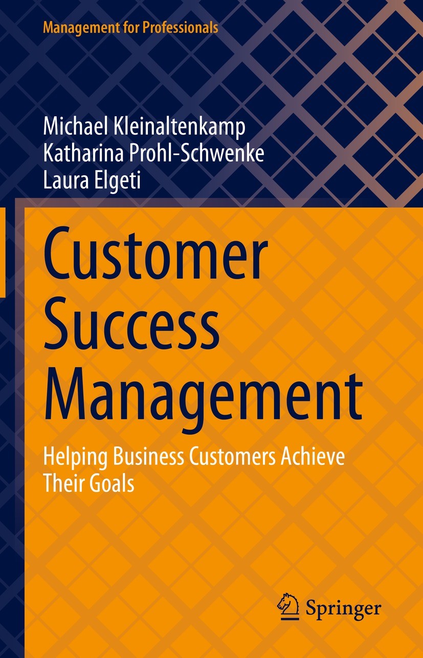 Titlebook: Customer Success Management; Helping Business Cus Michael Kleinaltenkamp,Katharina Prohl-Schwenke,La Textbook 2023 The Editor(s) (if applic Titlebook: Customer Success Management; Helping Business Cus Michael Kleinaltenkamp,Katharina Prohl-Schwenke,La Textbook 2023 The Editor(s) (if applic