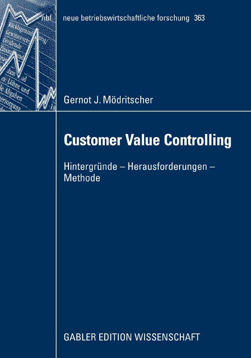 Titlebook: Customer Value Controlling; Hintergründe - Herau Gernot J. Mödritscher Book 2008 Gabler Verlag | Springer Fachmedien Wiesbaden GmbH, Wiesba Titlebook: Customer Value Controlling; Hintergründe - Herau Gernot J. Mödritscher Book 2008 Gabler Verlag | Springer Fachmedien Wiesbaden GmbH, Wiesba