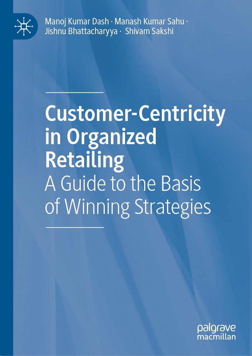 Titlebook: Customer-Centricity in Organized Retailing; A Guide to the Basis Manoj Kumar Dash,Manash Kumar Sahu,Shivam Sakshi Book 2023 The Editor(s) ( Titlebook: Customer-Centricity in Organized Retailing; A Guide to the Basis Manoj Kumar Dash,Manash Kumar Sahu,Shivam Sakshi Book 2023 The Editor(s) (