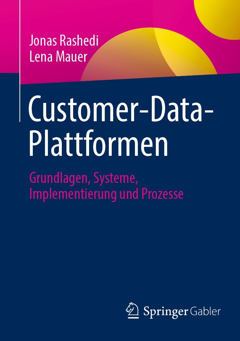 Titlebook: Customer-Data-Plattformen; Grundlagen, Systeme, Jonas Rashedi,Lena Mauer Book 2023 Der/die Herausgeber bzw. der/die Autor(en), exklusiv liz Titlebook: Customer-Data-Plattformen; Grundlagen, Systeme, Jonas Rashedi,Lena Mauer Book 2023 Der/die Herausgeber bzw. der/die Autor(en), exklusiv liz