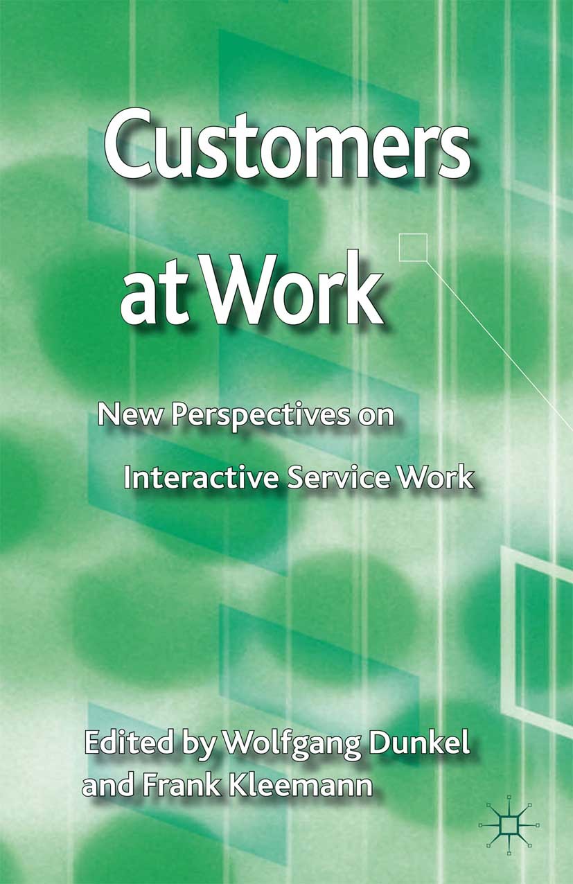 Titlebook: Customers at Work; New Perspectives on Wolfgang Dunkel (researcher),Frank Kleemann (Visit Book 2013 Palgrave Macmillan, a division of Macm Titlebook: Customers at Work; New Perspectives on Wolfgang Dunkel (researcher),Frank Kleemann (Visit Book 2013 Palgrave Macmillan, a division of Macm