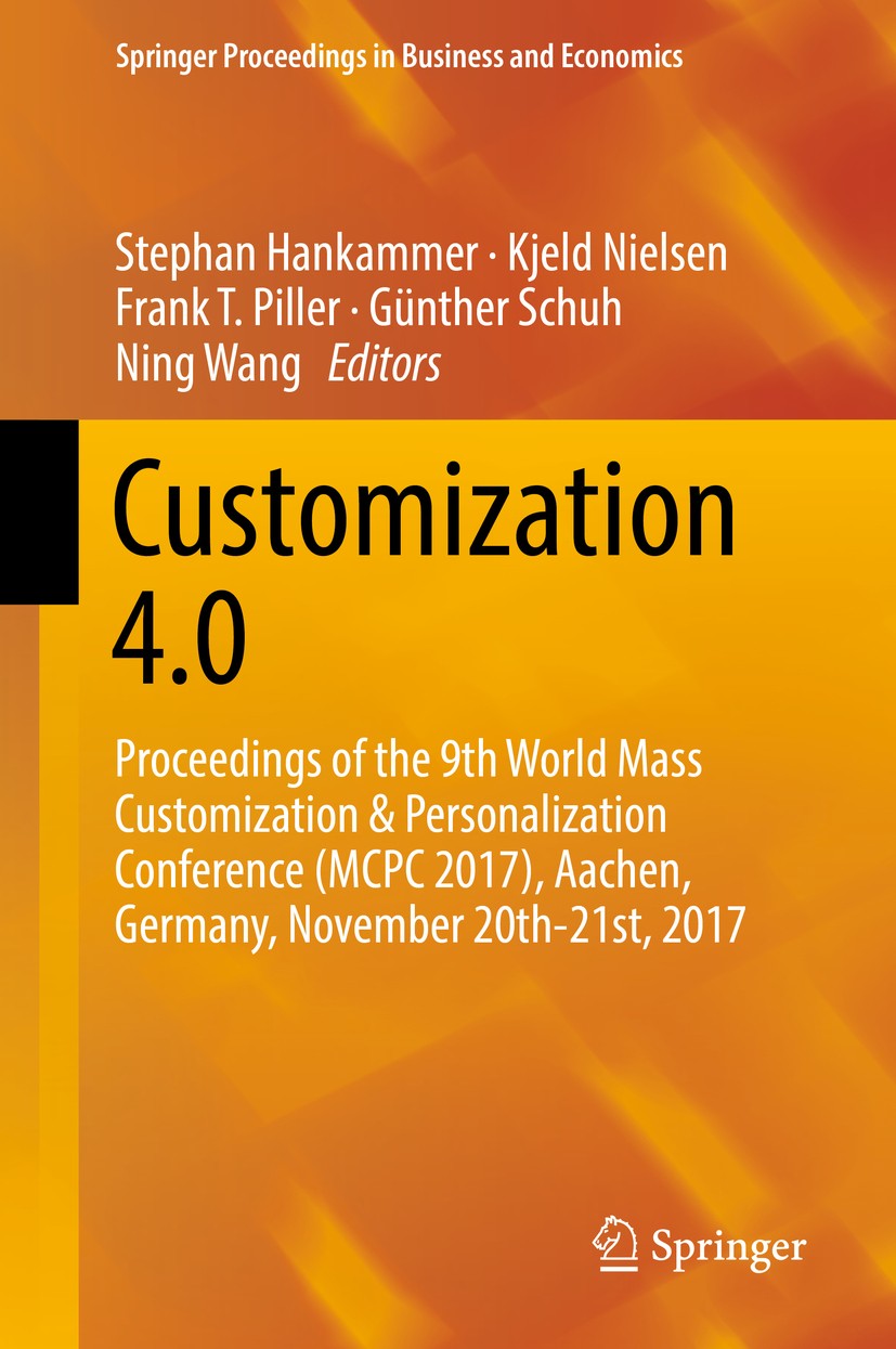 Titlebook: Customization 4.0; Proceedings of the 9 Stephan Hankammer,Kjeld Nielsen,Ning Wang Conference proceedings 2018 Springer International Publis Titlebook: Customization 4.0; Proceedings of the 9 Stephan Hankammer,Kjeld Nielsen,Ning Wang Conference proceedings 2018 Springer International Publis