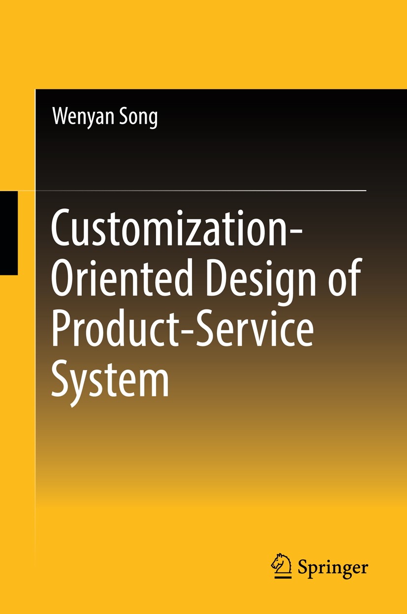Titlebook: Customization-Oriented Design of Product-Service System; Wenyan Song Book 2019 Springer Nature Singapore Pte Ltd. 2019 Product-service sys Titlebook: Customization-Oriented Design of Product-Service System; Wenyan Song Book 2019 Springer Nature Singapore Pte Ltd. 2019 Product-service sys
