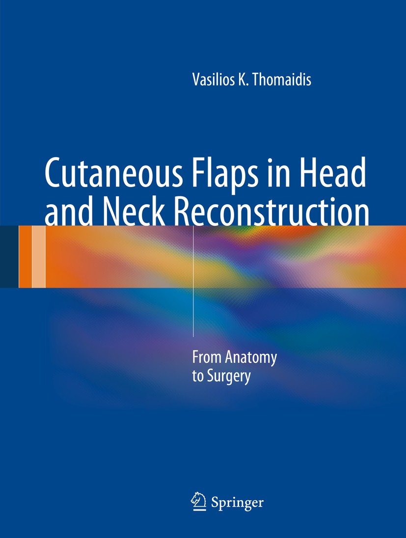 Titlebook: Cutaneous Flaps in Head and Neck Reconstruction; From Anatomy to Surg Vasilios K. Thomaidis Book 2014 The Editor(s) (if applicable) and The Titlebook: Cutaneous Flaps in Head and Neck Reconstruction; From Anatomy to Surg Vasilios K. Thomaidis Book 2014 The Editor(s) (if applicable) and The