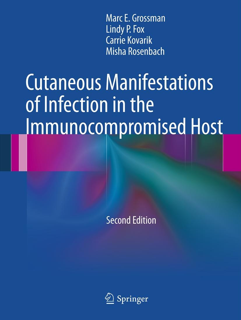 Titlebook: Cutaneous Manifestations of Infection in the Immunocompromised Host; Marc E. Grossman,Lindy P. Fox,Misha Rosenbach Book 2012Latest edition Titlebook: Cutaneous Manifestations of Infection in the Immunocompromised Host; Marc E. Grossman,Lindy P. Fox,Misha Rosenbach Book 2012Latest edition