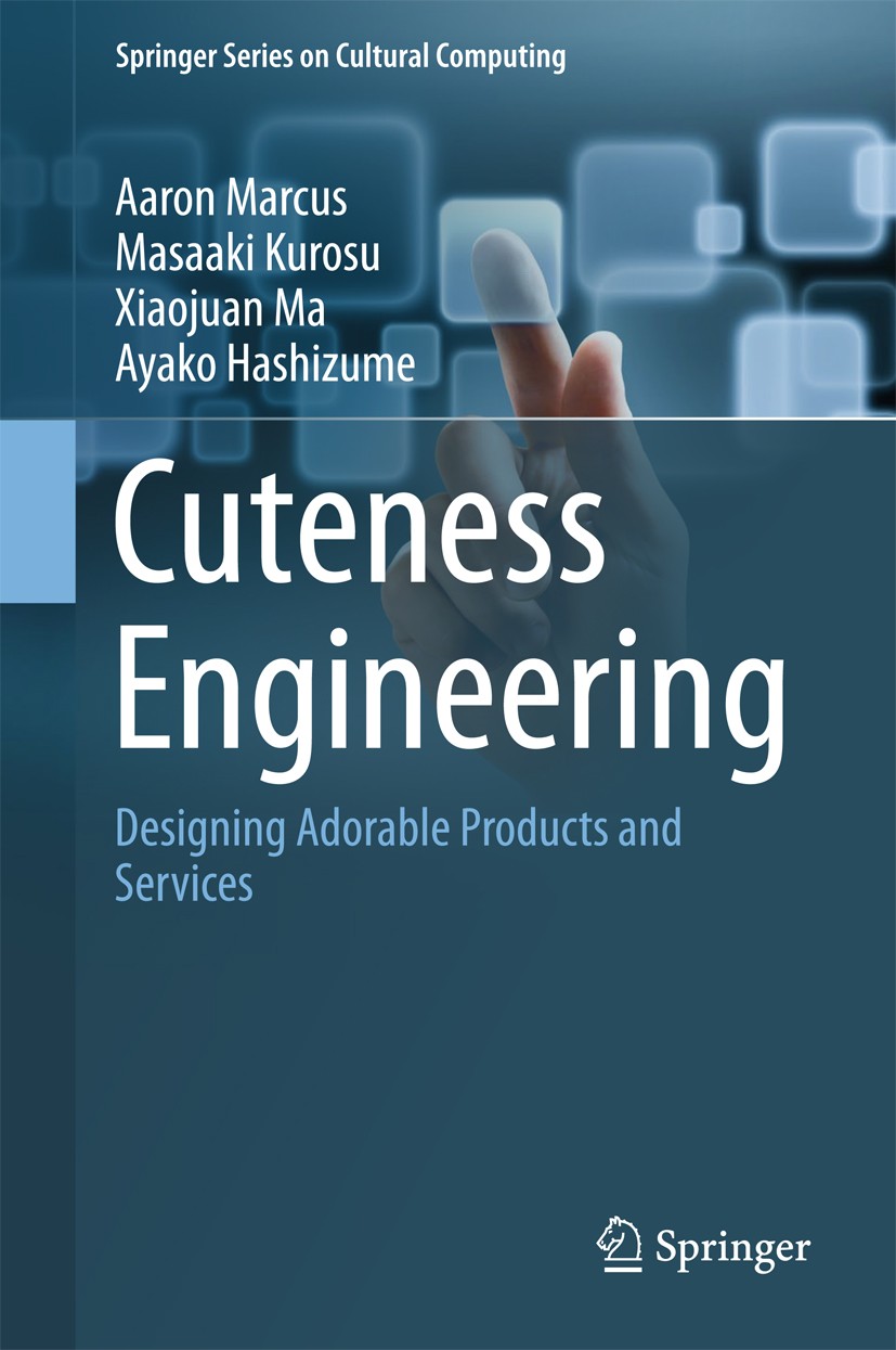 Titlebook: Cuteness Engineering; Designing Adorable P Aaron Marcus,Masaaki Kurosu,Ayako Hashizume Book 2017 Springer International Publishing AG 2017 Titlebook: Cuteness Engineering; Designing Adorable P Aaron Marcus,Masaaki Kurosu,Ayako Hashizume Book 2017 Springer International Publishing AG 2017