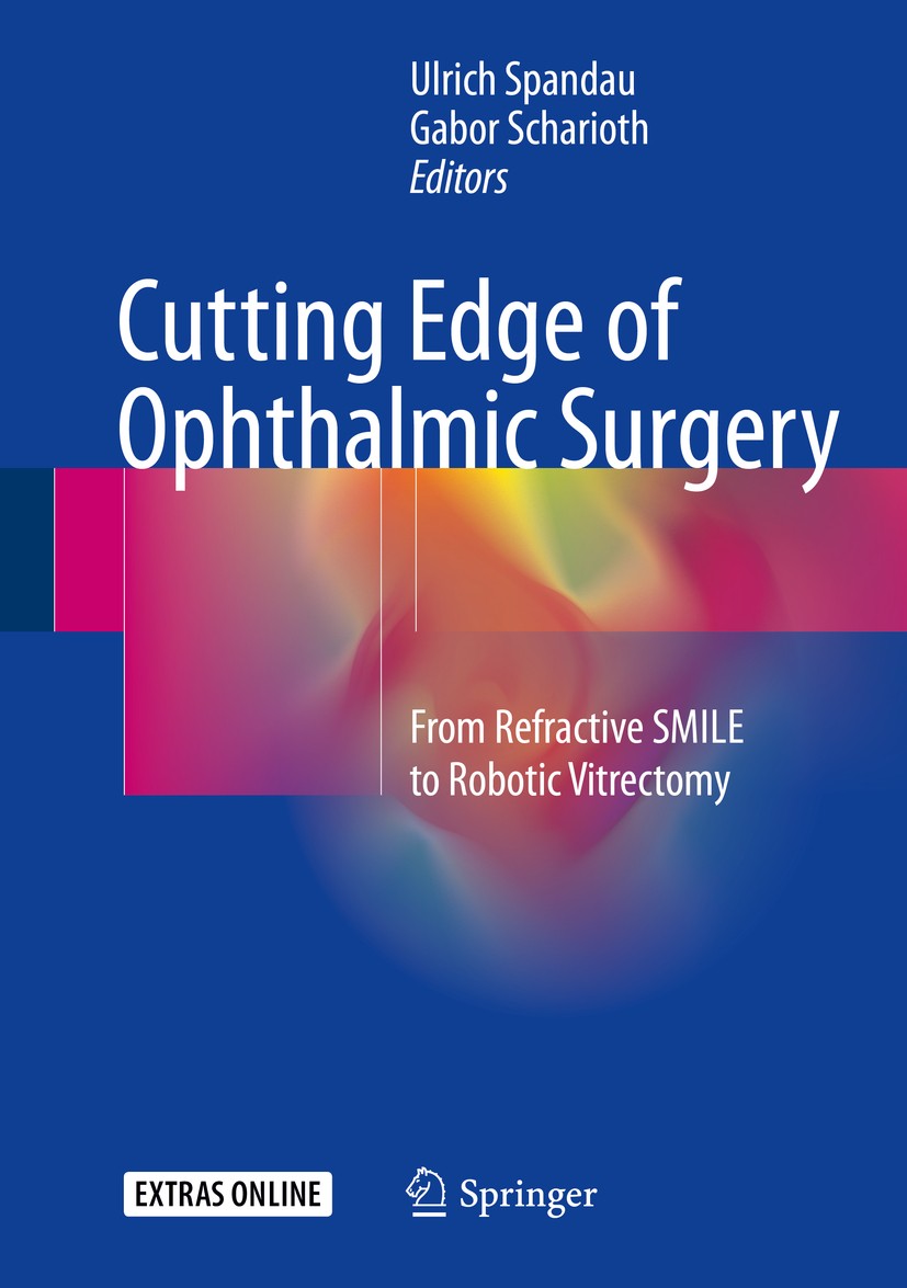 Titlebook: Cutting Edge of Ophthalmic Surgery; From Refractive SMI Ulrich Spandau,Gabor Scharioth Book 2017 Springer International Publishing AG 2017 Titlebook: Cutting Edge of Ophthalmic Surgery; From Refractive SMI Ulrich Spandau,Gabor Scharioth Book 2017 Springer International Publishing AG 2017
