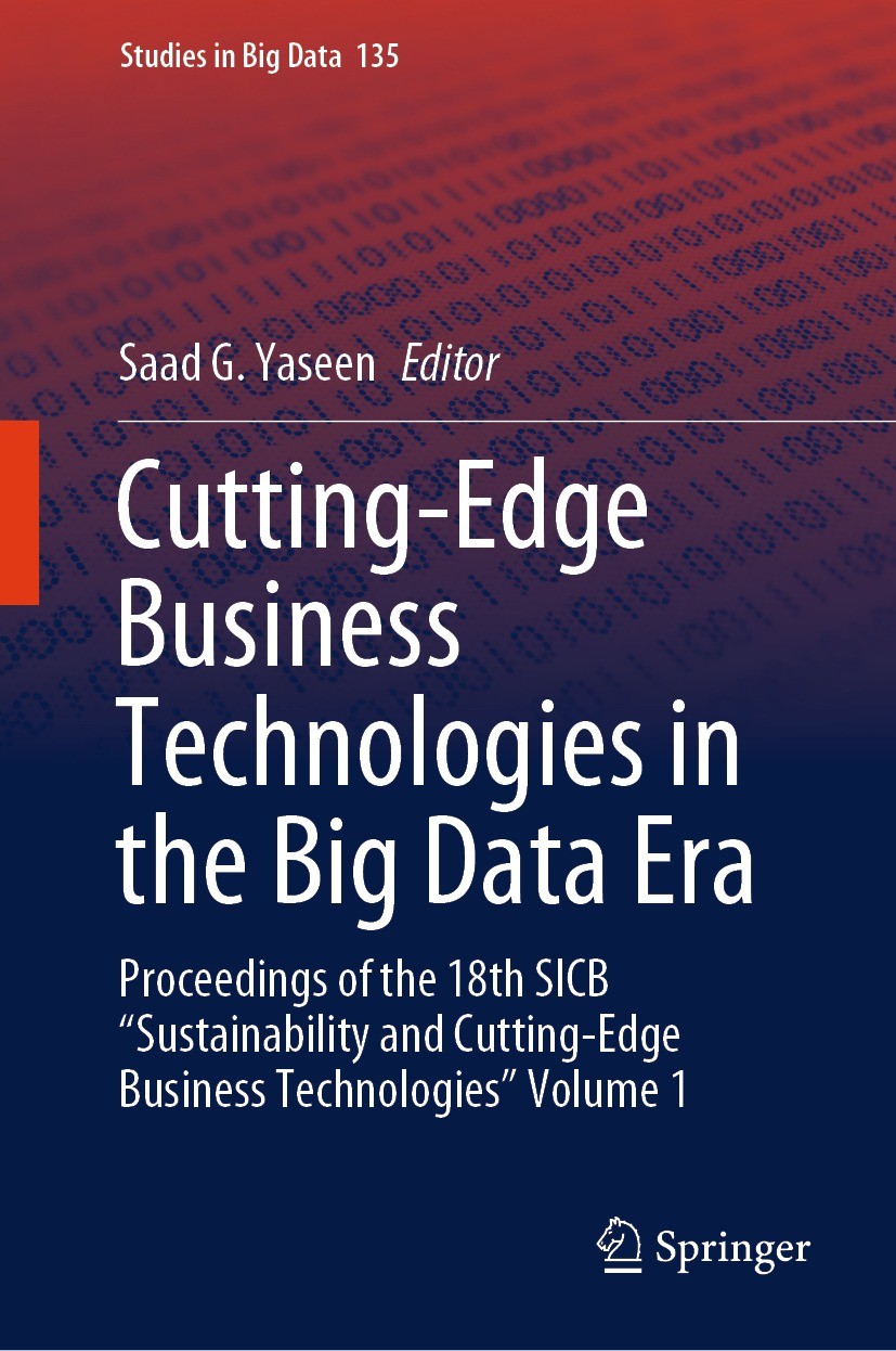 Titlebook: Cutting-Edge Business Technologies in the Big Data Era; Proceedings of the 1 Saad G. Yaseen Conference proceedings 2023 The Editor(s) (if a Titlebook: Cutting-Edge Business Technologies in the Big Data Era; Proceedings of the 1 Saad G. Yaseen Conference proceedings 2023 The Editor(s) (if a