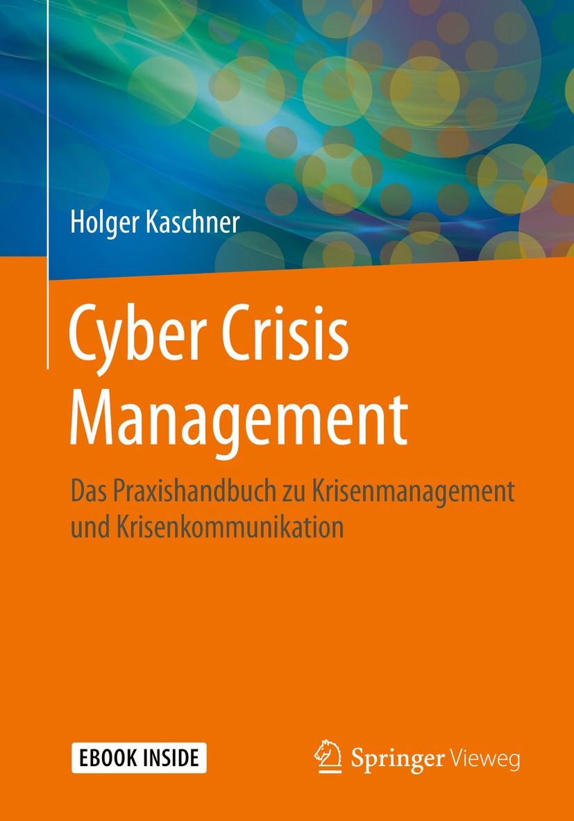 Titlebook: Cyber Crisis Management; Das Praxishandbuch z Holger Kaschner Book 20201st edition Der/die Herausgeber bzw. der/die Autor(en), exklusiv liz Titlebook: Cyber Crisis Management; Das Praxishandbuch z Holger Kaschner Book 20201st edition Der/die Herausgeber bzw. der/die Autor(en), exklusiv liz