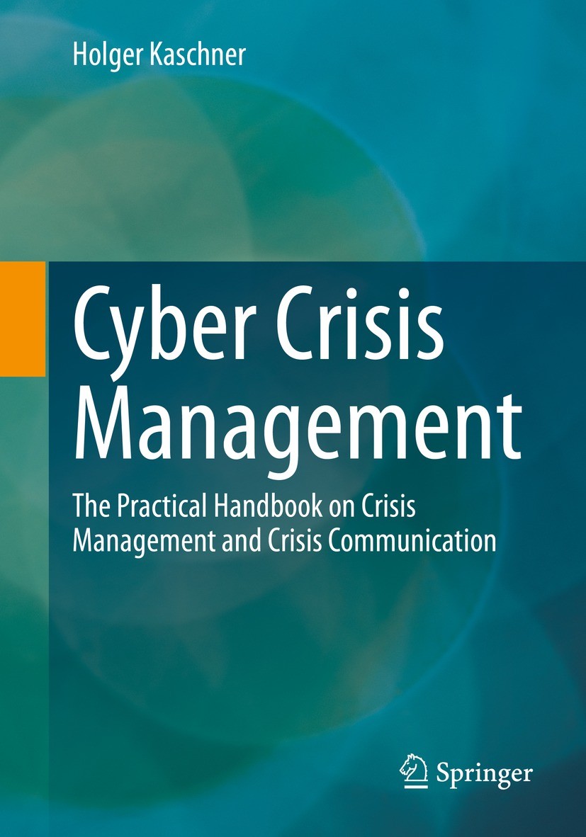 Titlebook: Cyber Crisis Management; The Practical Handbo Holger Kaschner Book 20211st edition The Editor(s) (if applicable) and The Author(s), under e Titlebook: Cyber Crisis Management; The Practical Handbo Holger Kaschner Book 20211st edition The Editor(s) (if applicable) and The Author(s), under e
