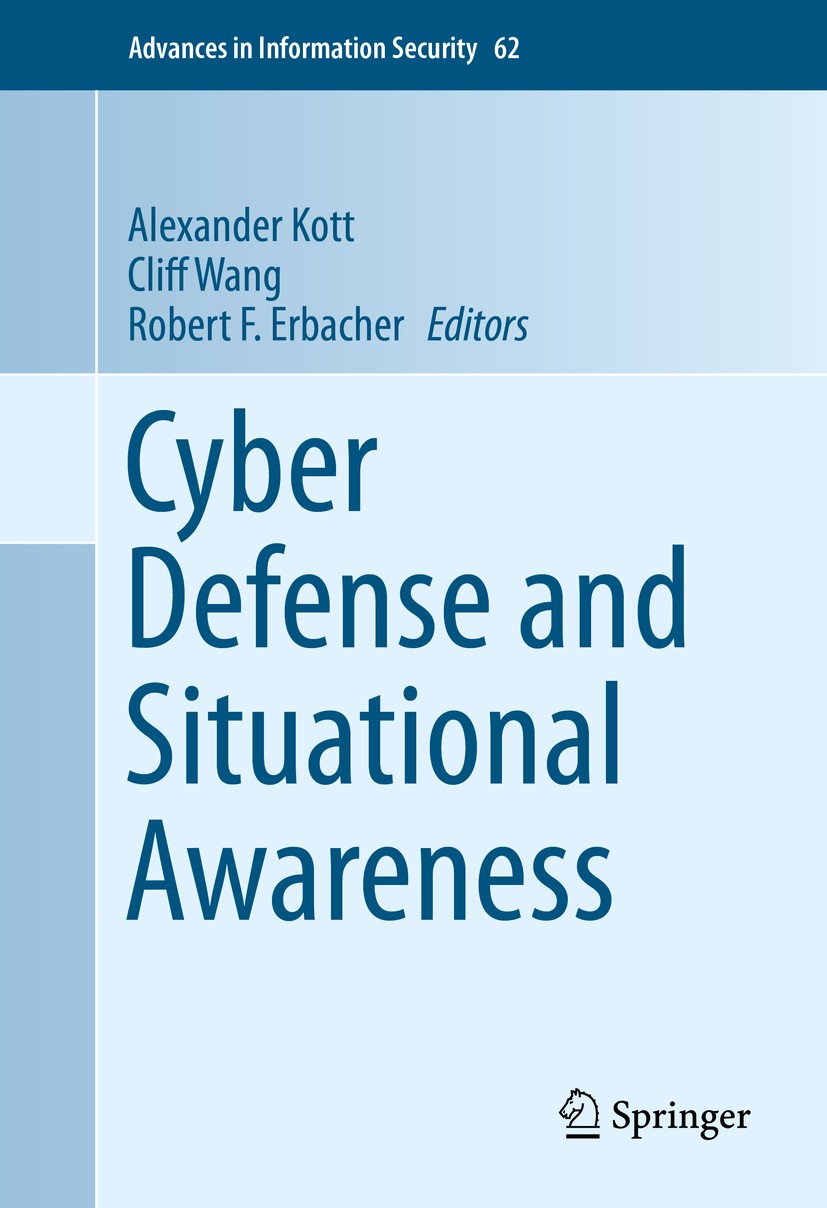 Titlebook: Cyber Defense and Situational Awareness; Alexander Kott,Cliff Wang,Robert F. Erbacher Book 2014 Springer International Publishing Switzerl Titlebook: Cyber Defense and Situational Awareness; Alexander Kott,Cliff Wang,Robert F. Erbacher Book 2014 Springer International Publishing Switzerl