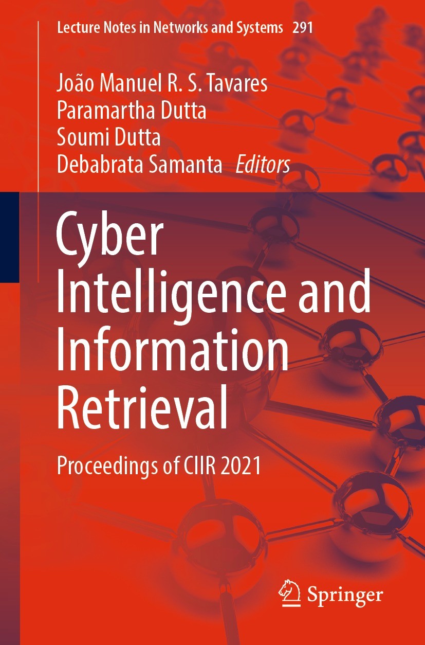 Titlebook: Cyber Intelligence and Information Retrieval; Proceedings of CIIR João Manuel R. S. Tavares,Paramartha Dutta,Debabra Conference proceeding Titlebook: Cyber Intelligence and Information Retrieval; Proceedings of CIIR João Manuel R. S. Tavares,Paramartha Dutta,Debabra Conference proceeding