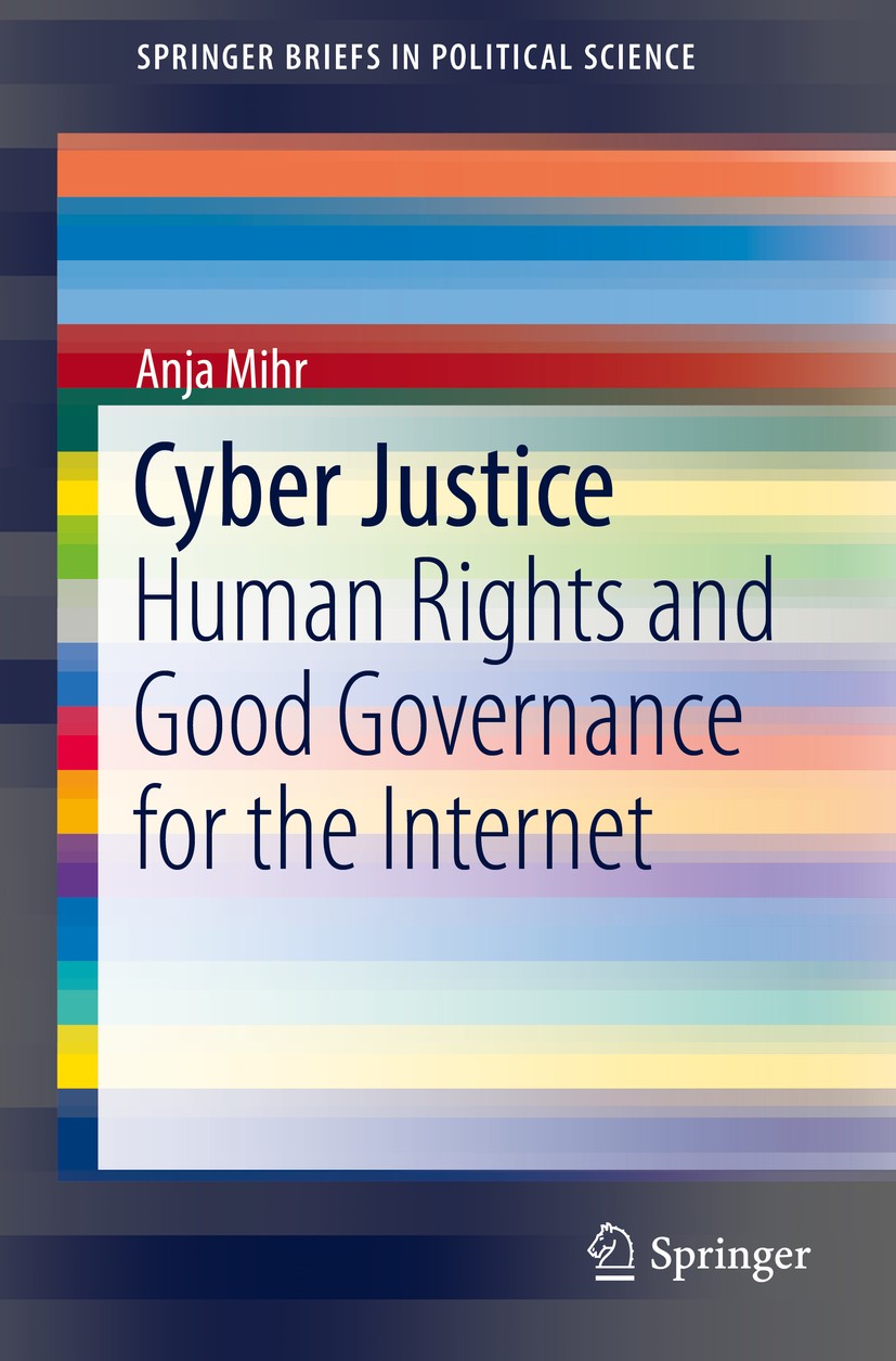 Titlebook: Cyber Justice; Human Rights and Goo Anja Mihr Book 2017 The Author(s) 2017 Cyber Justice.Good Governance.Governance regimes.Human Rights.In Titlebook: Cyber Justice; Human Rights and Goo Anja Mihr Book 2017 The Author(s) 2017 Cyber Justice.Good Governance.Governance regimes.Human Rights.In