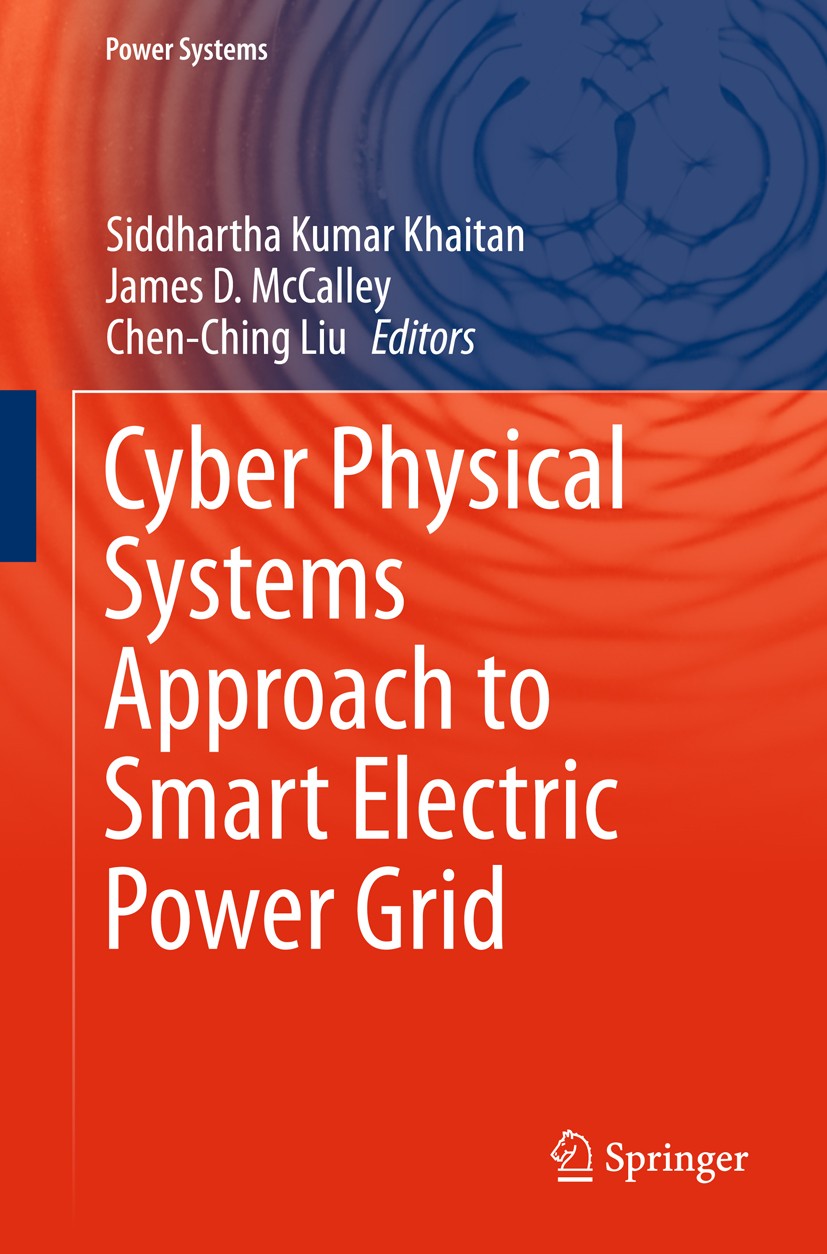 Titlebook: Cyber Physical Systems Approach to Smart Electric Power Grid; Siddhartha Kumar Khaitan,James D. McCalley,Chen Ch Book 2015 Springer-Verlag Titlebook: Cyber Physical Systems Approach to Smart Electric Power Grid; Siddhartha Kumar Khaitan,James D. McCalley,Chen Ch Book 2015 Springer-Verlag