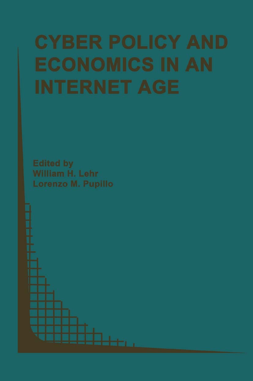 Titlebook: Cyber Policy and Economics in an Internet Age; William H. Lehr,Lorenzo M. Pupillo Book 20021st edition Springer Science+Business Media Dor Titlebook: Cyber Policy and Economics in an Internet Age; William H. Lehr,Lorenzo M. Pupillo Book 20021st edition Springer Science+Business Media Dor